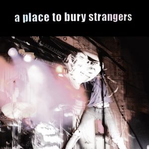 A Place to Bury Strangers - album